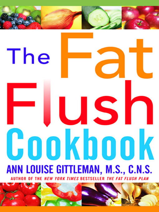 Title details for The Fat Flush Cookbook by Ann Louise Gittleman - Available